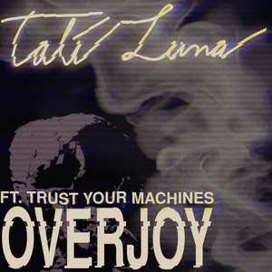 Обложка для Tali Luna feat. Trust Your Machines - Overjoy