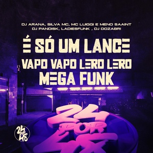 Обложка для Dj Pandisk, LadiesFunk feat. Dj Dozabri, MC LUIGGI, Silva MC, Meno saaint - É Só um Lance - Vapo Vapo Lero Lero Mega Funk