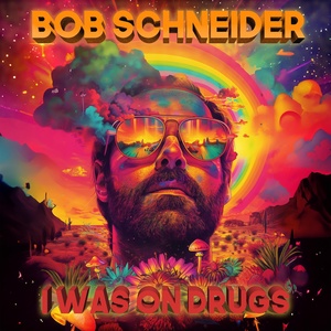 Обложка для Bob Schneider - I Was on Drugs