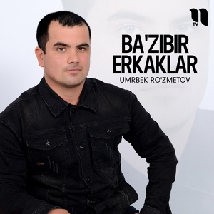 Обложка для Umrbek Ro'zmetov - Ba'zibir erkaklar