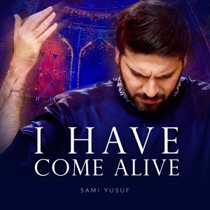 Обложка для Sami Yusuf, Nabyla Maan, Seyed Ali Jaberi - I Have Come Alive
