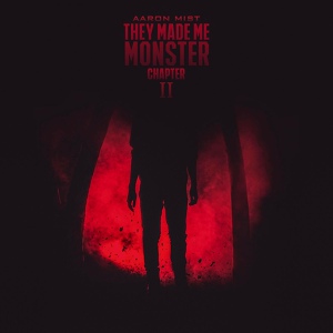 Обложка для Aaron Mist - They Made Me Monster II