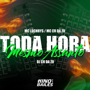 Обложка для MC CR DA ZO, Mc Luchrys, dj cr da zo - Toda Hora Mesmo Assunto
