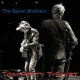 Обложка для The Bacon Brothers - Tom Petty T-Shirt