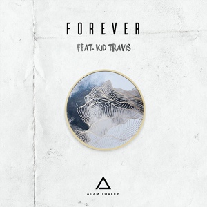Обложка для Adam Turley feat. Kid Travis - Forever (feat. Kid Travis)