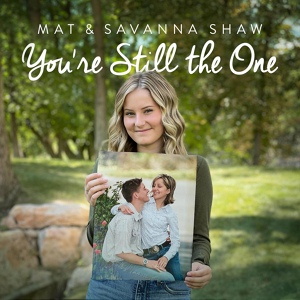 Обложка для Mat and Savanna Shaw - You're Still the One