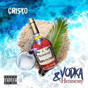 Обложка для Cristo - Vodka & Hennesy