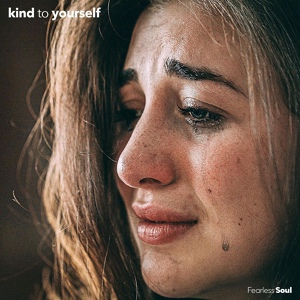 Обложка для Fearless Soul feat. Rachael Schroeder - Kind to Yourself (feat. Rachael Schroeder)
