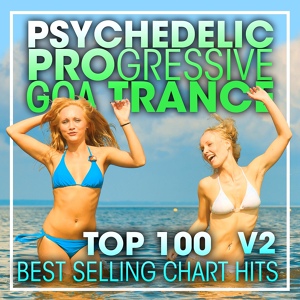 Обложка для Psychedelic Trance, Progressive Goa Trance, Goa Psy Trance Masters - Psychedelic Progressive Goa Trance Top 100 Best Selling Chart Hits V2 (2 Hr DJ Mix)