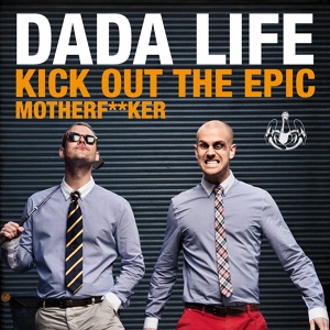 Обложка для Dada Life - Kick Out The Epic Motherf**ker