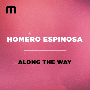 Обложка для Homero Espinosa - Along The Way