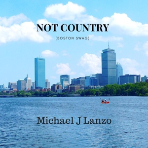 Обложка для Michael J Lanzo - Not Country (Boston Swag)