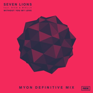 Обложка для Seven Lions featuring Rico & Miella - Without You My Love(Myon Extended Definitive Mix)