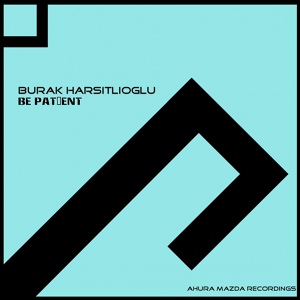 Обложка для Burak Harsitlioglu - Be Patient (Original Mix)