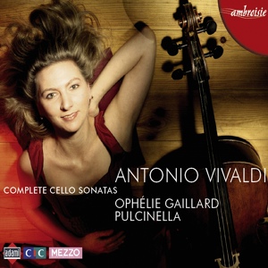 Обложка для Ophelie Gaillard & Pulcinella - A.Vivaldi. Cello sonata No3, RV 43 in A minor - 1.Largo