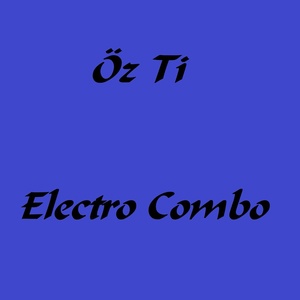 Обложка для Öz Ti - Electro Combo, Pt. 1