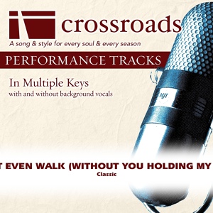 Обложка для Crossroads Performance Tracks - I Can't Even Walk (Without You Holding My Hand) (Performance Track Original without Background Vocals in A)