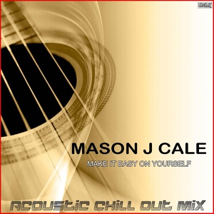 Обложка для Mason J Cale - Make It Easy On Yourself