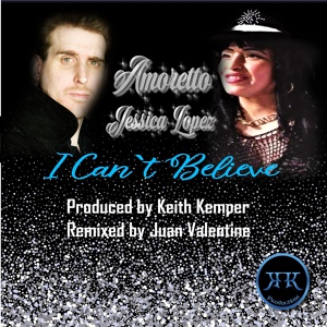 Обложка для Amoretto Jessica Lopez feat. Keith Kemper, Juan Valentine - I Can't Believe