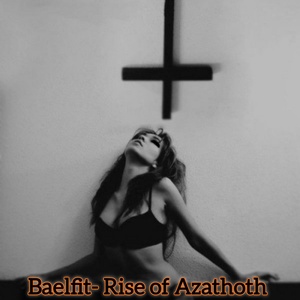 Обложка для Baelfit - Rise of Azathoth