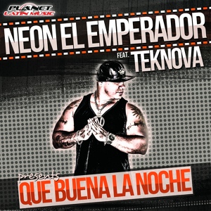 Обложка для Neon El Emperador feat. Teknova - Que Buena La Noche