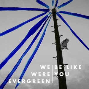 Обложка для We Were Evergreen - Be Like You