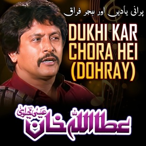 Обложка для Attaullah Khan Esakhelvi - Dukhi Kar Chora Hei (Dohray)