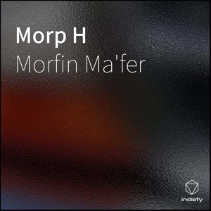 Обложка для Morfin Ma'fer - Morp H