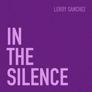 Обложка для Leroy Sanchez - In The Silence