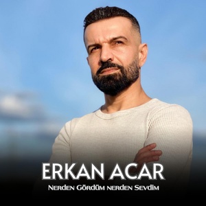 Обложка для Erkan Acar - Nerden Gördüm Nerden Sevdim