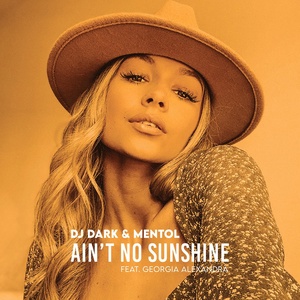 Обложка для DJ Dark, Mentol feat. Georgia Alexandra - Ain't No Sunshine (Extended)