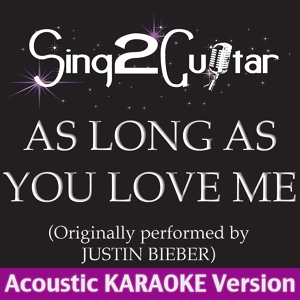 Обложка для Sing2Guitar - As Long as You Love Me (Originally Performed By Justin Bieber) [Acoustic Karaoke Version]