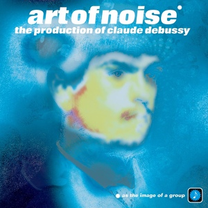 Обложка для Art Of Noise - The Holy Egoism Of Genius (The Seduction of Claude Debussy) 99"