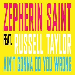 Обложка для Zepherin Saint feat. Russell Taylor - Ain't Gonna Do You Wrong