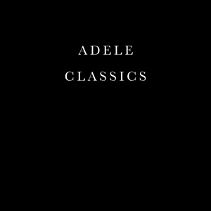 Обложка для Adele Classics - Rolling In The Deep