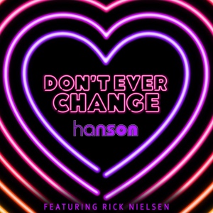 Обложка для HANSON feat. Rick Nielsen - Don't Ever Change (feat. Rick Nielsen)