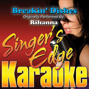 Обложка для Singer's Edge Karaoke - Breakin' Dishes (Originally Performed by Rihanna) [Karaoke]