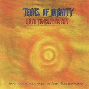 Обложка для Arto Tunçboyacıyan - Tears of Dignity
