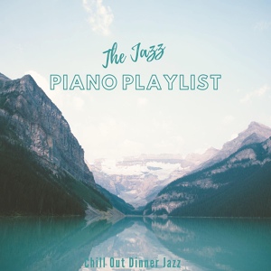 Обложка для Instrumental Jazz Classics, The Jazz Piano Playlist, Chill Out Dinner Jazz - I Still Remember the Clothes You Wore When We Met