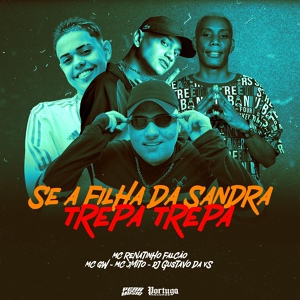 Обложка для Mc J Mito, Mc Renatinho Falcão feat. MC GW - Se a Filha da Sandra - Trepa Trepa