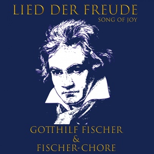 Обложка для Gotthilf Fischer, Fischer-Chore - Freude schöner Götterfunken