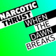 Обложка для Narcotic Thrust - When The Dawn Breaks