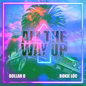 Обложка для Dollah D, Bokie Loc - All the Way Up