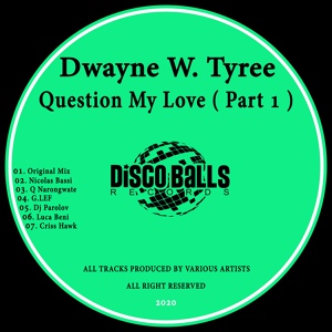 Обложка для Dwayne W. Tyree - Question My Love (Q Narongwate Remix)