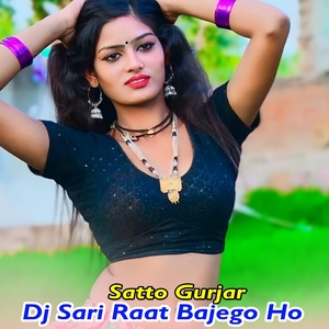 Обложка для Satto Gurjar - DJ Sari Raat Bajego Ho