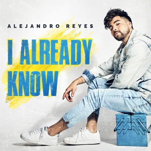 Обложка для Alejandro Reyes - I Already Know