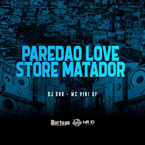 Обложка для DJ GHR, Mc Vini DF - Paredão Love Store Matador