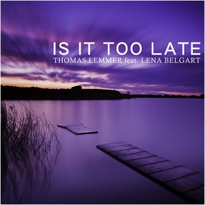Обложка для Thomas Lemmer - Is It Too Late (feat Lena Belgart - Stefan Groll Acoustic Guitar remix)
