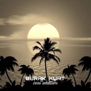 Обложка для Burak Kurt - Seni Unuttum
