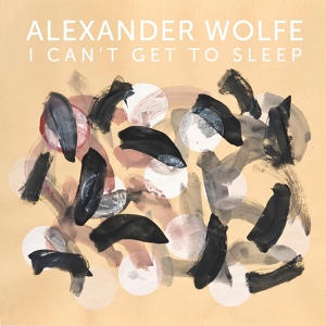 Обложка для Alexander Wolfe - I Can't Get to Sleep
